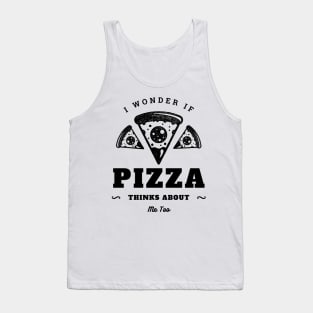 I Wonder If Pizza Thinks About Me Too Tank Top